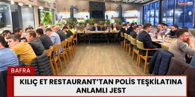 Kılıç Et Restaurant’tan Polis Teşkilatına Anlamlı Jest
