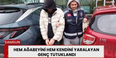 Hem Ağabeyini Hem Kendini Yaralayan Genç Tutuklandı