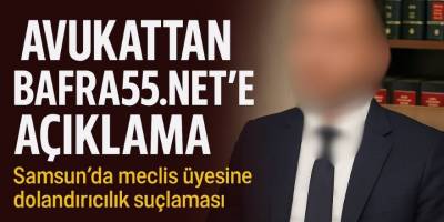 Samsun’da Meclis Üyesine Dolandırıcılık Suçlaması – bafra55.net’e Avukattan Açıklama