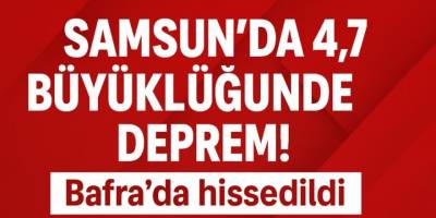 Samsun ve Bafra’da Hissedilen Deprem Korkuttu