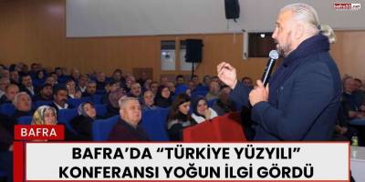 Bafra’da “Türkiye Yüzyılı” Konferansı Yoğun İlgi Gördü