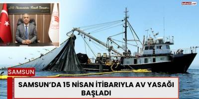 Samsun’da 15 Nisan İtibarıyla Av Yasağı Başladı