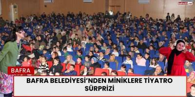 Bafra Belediyesi’nden Miniklere Tiyatro Sürprizi