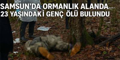 Samsun’da Ormanlık Alanda 23 Yaşındaki Genç Ölü Bulundu