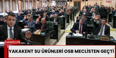 YAKAKENT SU ÜRÜNLERİ OSB MECLİSTEN GEÇTİ