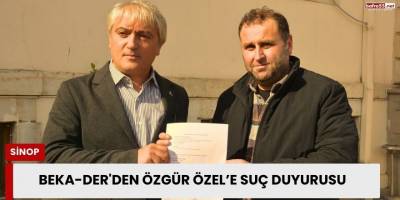 BEKA-DER'den Özgür Özel’e Suç Duyurusu