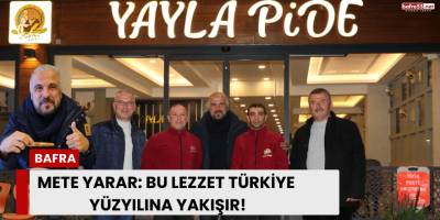 Mete Yarar: “Bu Lezzet Türkiye Yüzyılı’na Yakışır!''