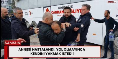 Annesi Hastalandı, Yol Olmayınca  kendini yakmak istedi