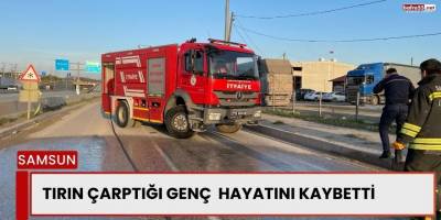 Samsun’da Tırın Çarptığı Genç Hayatını Kaybetti