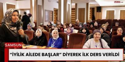 “İyilik Ailede Başlar” Diyerek İlk Ders Verildi
