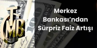 Merkez Bankası’ndan Sürpriz Faiz Artışı