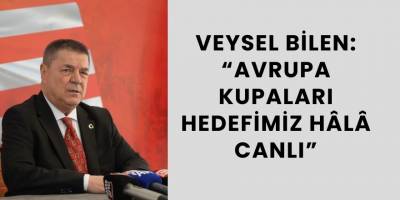 Veysel Bilen: “Avrupa Kupaları Hedefimiz Hâlâ Canlı”