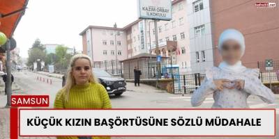 Küçük Kızın Başörtüsüne Sözlü Müdahale