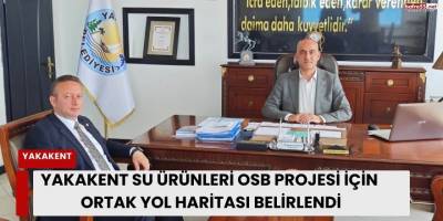 Yakakent Su Ürünleri OSB Projesi İçin Ortak Yol Haritası Belirlendi