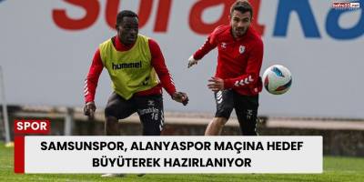 Samsunspor, Alanyaspor Maçına Hedef Büyüterek Hazırlanıyor