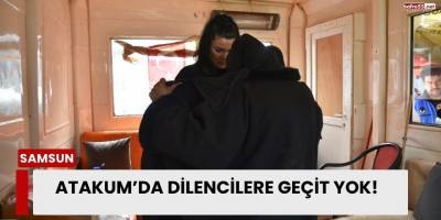 Atakum’da Dilencilere Geçit Yok!