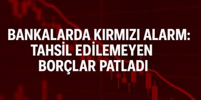 Bankaların Tahsil Edemediği Alacaklar Rekor Seviyeye Ulaştı