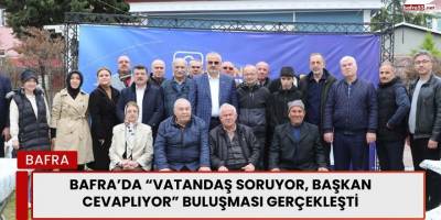 Bafra’da “Vatandaş Soruyor, Başkan Cevaplıyor” Buluşması Gerçekleşti