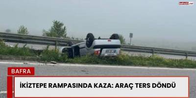 İkiztepe Rampasında Kaza: Araç Ters Döndü