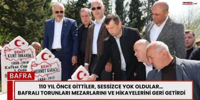 110 Yıl Önce Gittiler, Sessizce Yok Oldular; "Bafralı Torunları Mezarlarını ve Hikâyelerini Geri Getirdi"