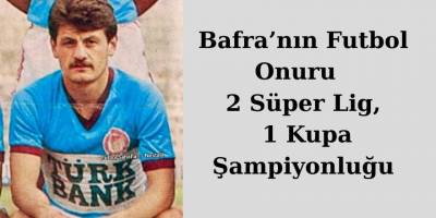 Bafra’nın Futbol Onuru: Trabzon’da 2 Süper Lig, 1 Kupa Şampiyonluğu