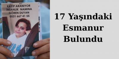 17 Yaşındaki Esmanur Bulundu