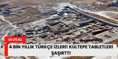 4 Bin Yıllık Türkçe İzleri! Kültepe Tabletleri Şaşırttı