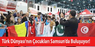 Türk Dünyası'nın Çocukları Samsun’da Buluşuyor!