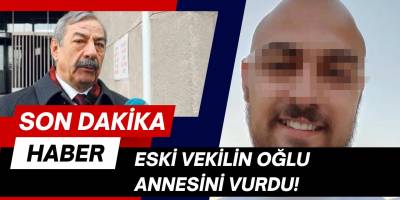 Eski Vekilin Oğlu Annesini Vurdu!