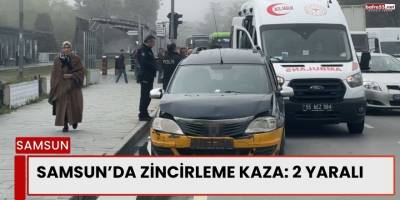 Samsun’da Zincirleme Kaza: 2 Yaralı