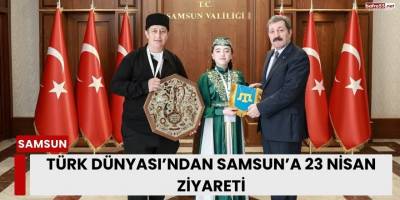 Türk Dünyası’ndan Samsun’a 23 Nisan Ziyareti