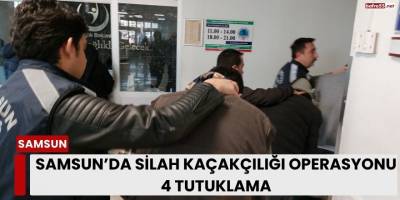 Samsun’da Silah Kaçakçılığı Operasyonu: 4 Tutuklama