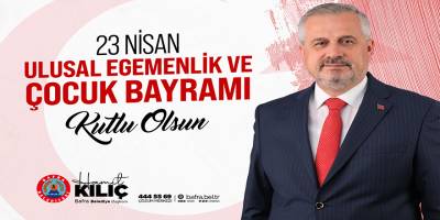 Başkan Kılıç’tan 23 Nisan Mesajı: “Geleceğimizin Teminatı Çocuklarımızdır”
