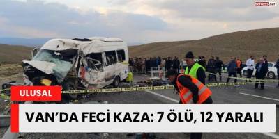 Van’da Feci Kaza: 7 Ölü, 12 Yaralı