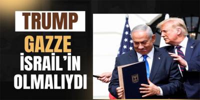 Trump; “Gazze İsrail’in Olmalıydı”