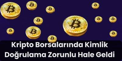 Kripto Borsalarında Kimlik Doğrulama Zorunlu Hale Geldi
