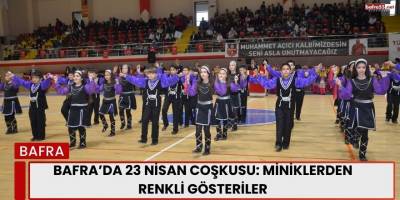 Bafra’da 23 Nisan Coşkusu: Miniklerden Renkli Gösteriler
