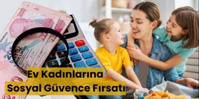 Ev Kadınlarına Sosyal Güvence Fırsatı