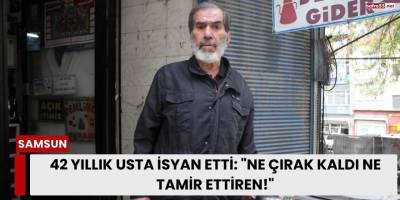 42 Yıllık Usta İsyan Etti: "Ne Çırak Kaldı Ne Tamir Ettiren!