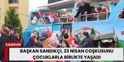 Başkan Sandıkçı, 23 Nisan Coşkusunu Çocuklarla Birlikte Yaşadı
