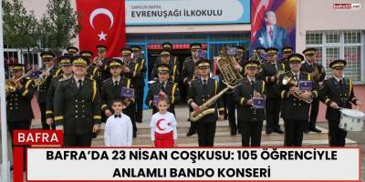 Bafra’da 23 Nisan Coşkusu: 105 Öğrenciyle Anlamlı Bando Konseri