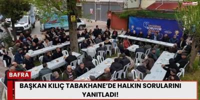 Başkan Kılıç Tabakhane’de Vatandaşlarla Buluştu