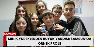Minik Yüreklerden Büyük Yardım: Samsun’da Örnek Proje