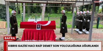 Kıbrıs Gazisi Hacı Raif Demet Son Yolculuğuna Uğurlandı