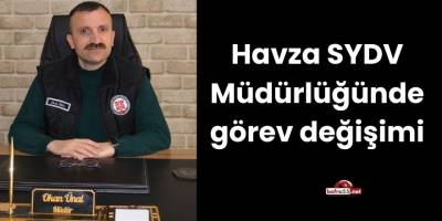 Havza SYDV Müdürlüğünde görev değişimi