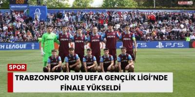 Trabzonspor U19 UEFA Gençlik Ligi’nde Finale Yükseldi