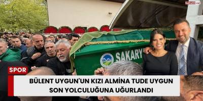 Bülent Uygun'un Kızı Almina Tude Uygun Son Yolculuğuna Uğurlandı