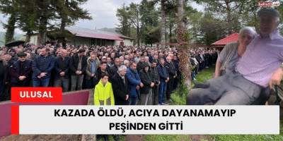 Kazada Öldü, Acıya Dayanamayıp Peşinden Gitti