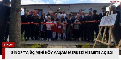 Sinop’ta Üç Yeni Köy Yaşam Merkezi Hizmete Açıldı