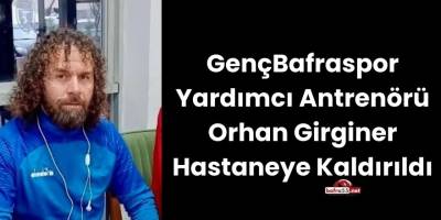 GençBafraspor Yardımcı Antrenörü Orhan Girginer Hastaneye Kaldırıldı